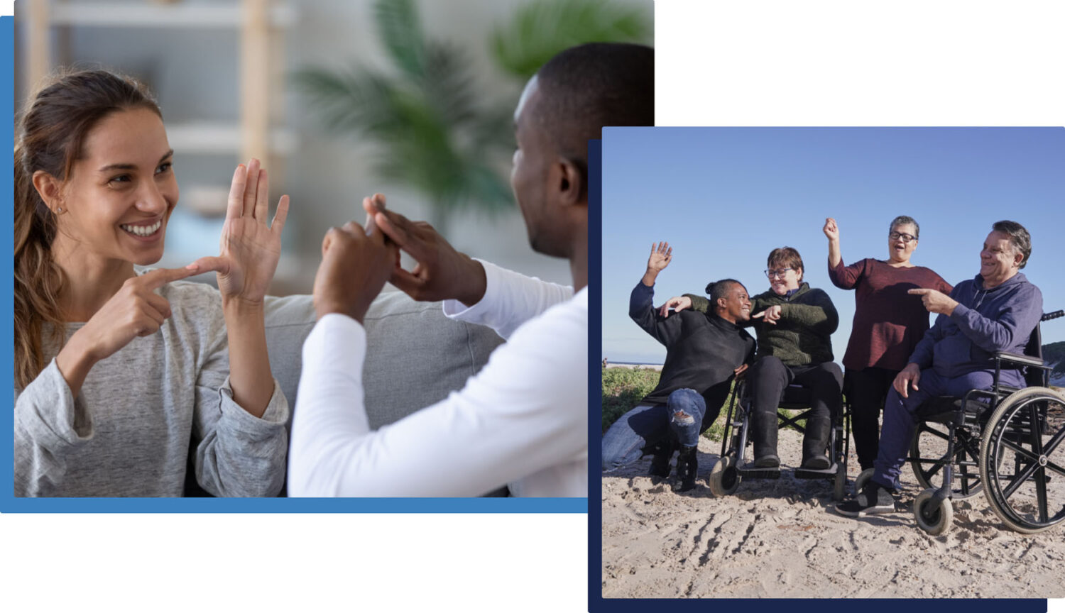 Two people use sign language to communicate indoors. Next to them, four people, two in wheelchairs, smile and gesture together on a beach under a clear sky.