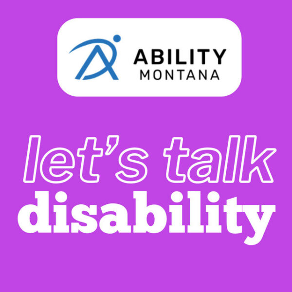 A purple background features the Ability Montana logo at the top and the phrase “let’s talk disability” in bold white and outlined text below.